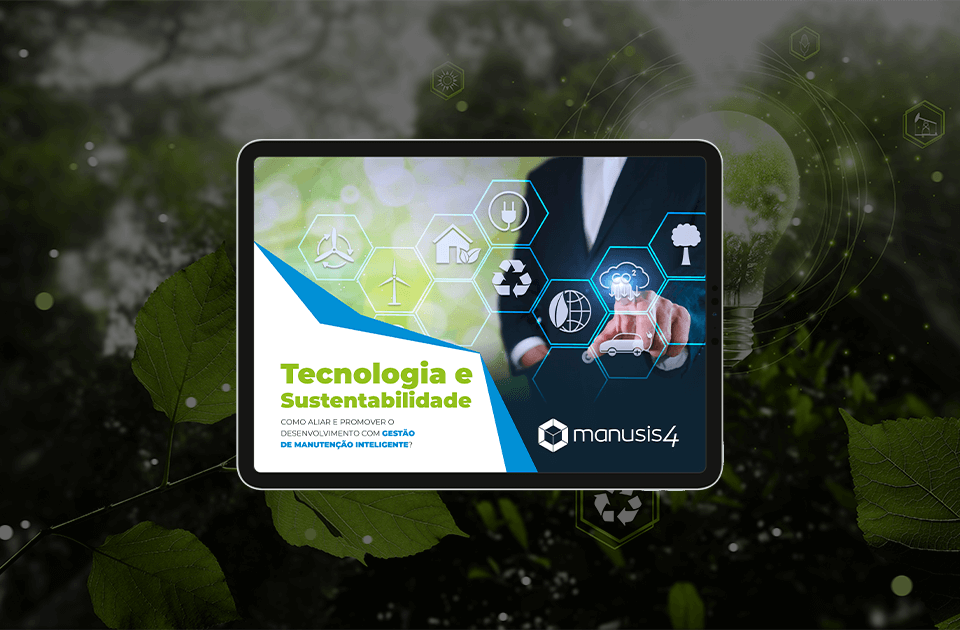 Manusis4 - E-book – Tecnologia e sustentabilidade, como aliar e promover o desenvolvimento com gestão de manutenção inteligente?